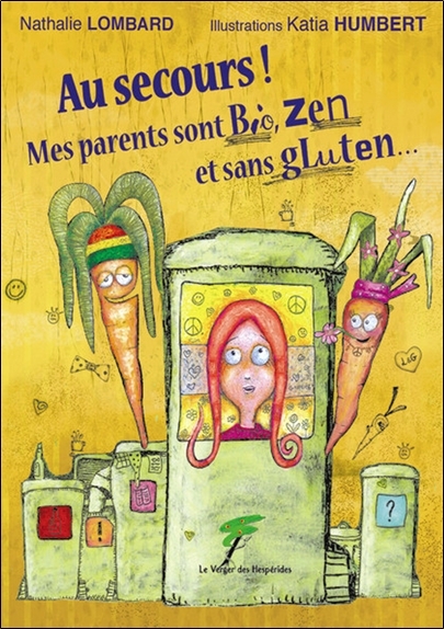 AU SECOURS ! MES PARENTS SONT BIO, ZEN ET SANS GLUTEN...