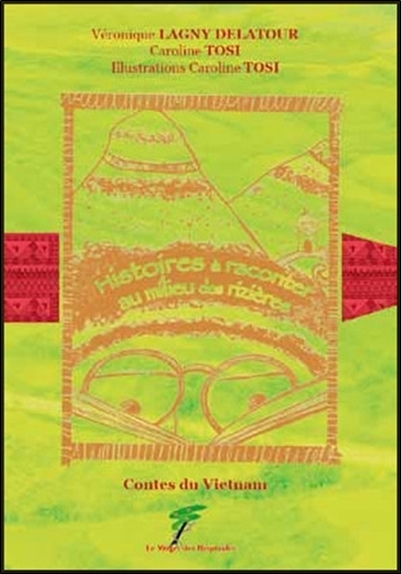 CONTES DU VIETNAM - HISTOIRES A RACONTER AU MILIEU DES RIZIERES