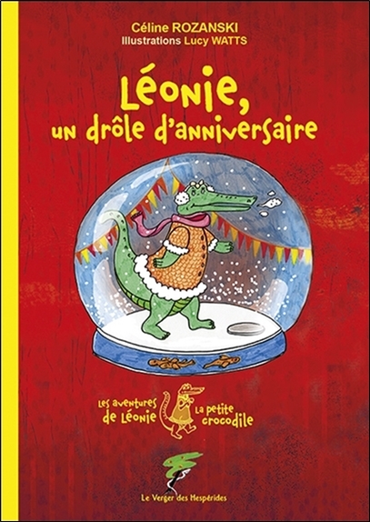 LEONIE, UN DROLE D'ANNIVERSAIRE - LES AVENTURES DE LEONIE LA PETITE CROCODILE