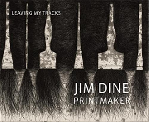 Jim Dine Printmaker: Leaving My Tracks /anglais