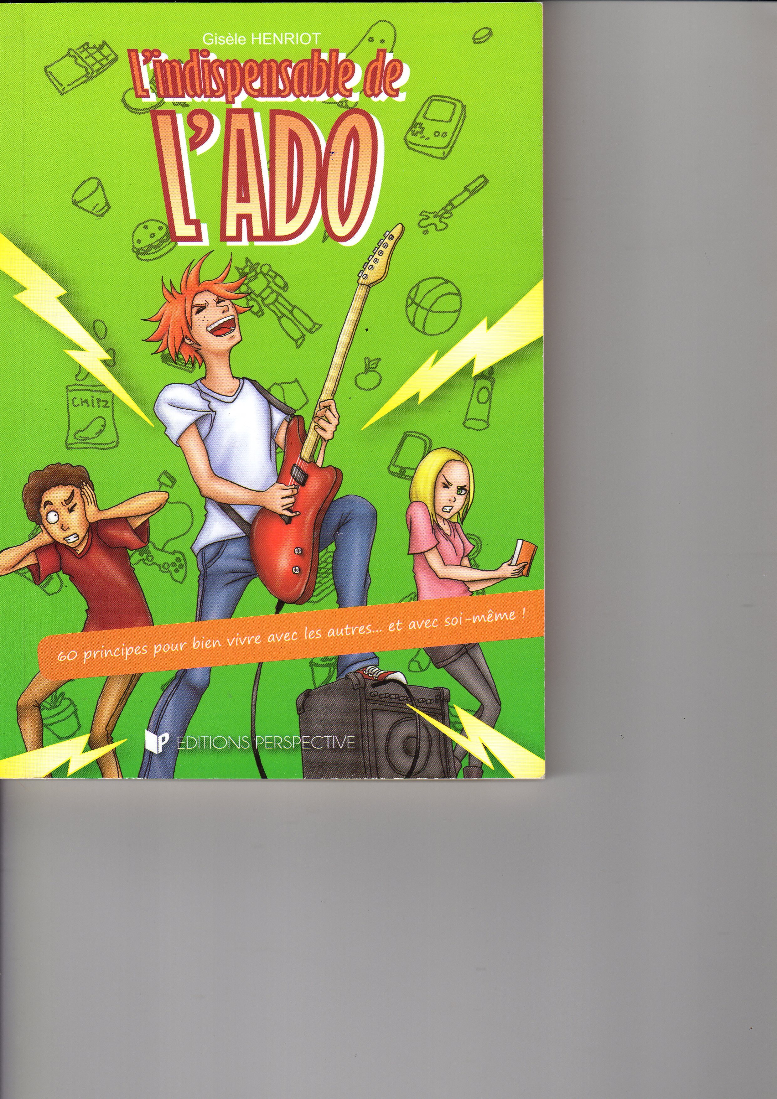 L'INDISPENSABLE DE L'ADO 60 principes pour bien vivre avec les autres et avec soi-même