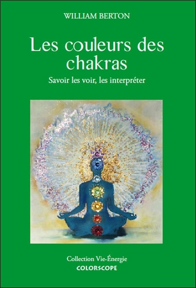Les couleurs des chakras - Savoir les voir, les interpréter