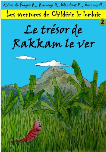 Les aventures de Childéric le lombric - 2. Le trésor de Rakkam le ver