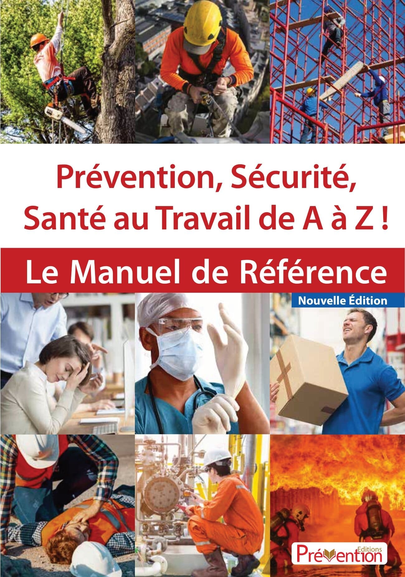 Prévention, Sécurité, Santé au Travail de A à Z ! - Le Manuel de Référence