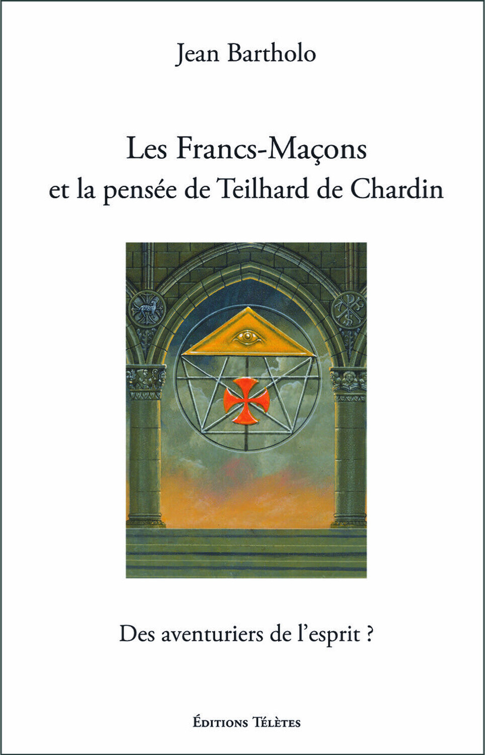 Les Francs-Maçons et la pensée de Teilhard de Chardin - Des aventuriers de l'esprit ?