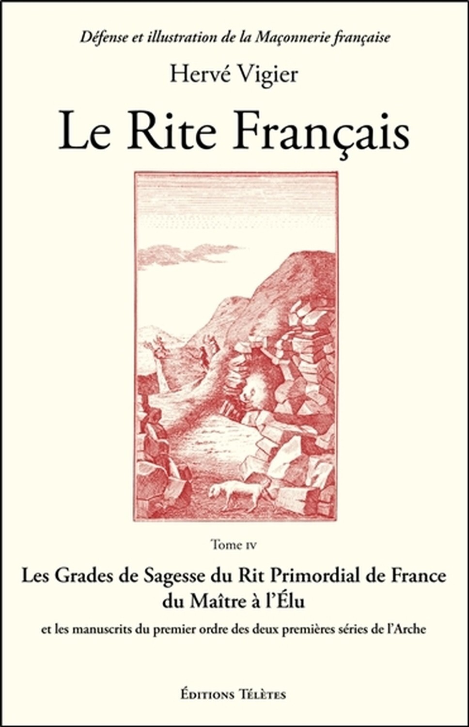 Le Rite Français Tome 4 - Les Grades de Sagesse du Rit Primordial de France...