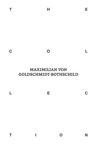 The Collection of Maximilian von Goldschmidt-Rothschild /anglais