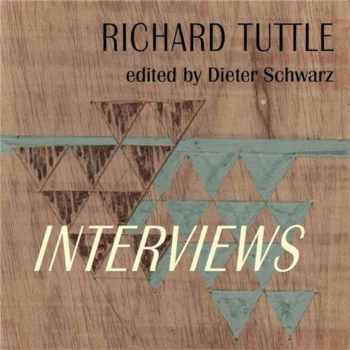 Richard Tuttle Complete Interviews 1970-2022 /anglais