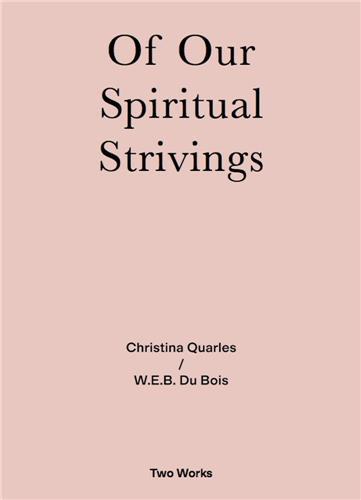 Two Works Series Vol.4 : Christina Quarles / W.E.B. Du Bois Of Our Spirituals Strivings /anglais
