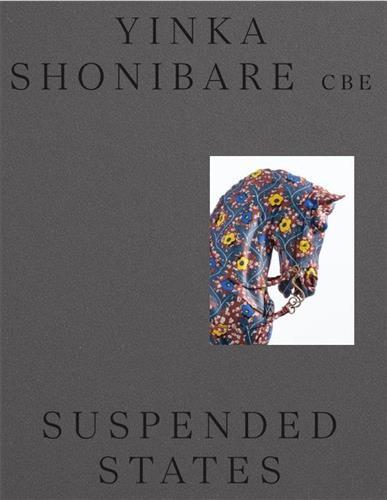 Yinka Shonibare CBE's: Suspended States /anglais
