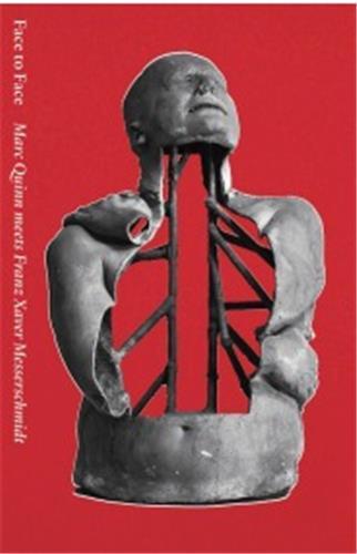 Face to Face Marc Quinn meets Franz Xaver Messerschmidt /anglais/allemand