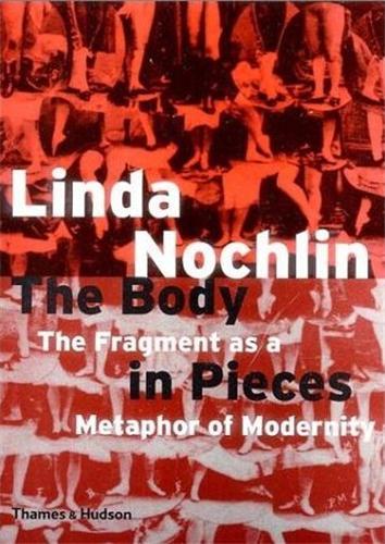 Body in Pieces: The Fragment as a Metaphor of Modernity /anglais