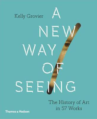A New Way of Seeing: The History of Art in 57 Works (Hardback) /anglais