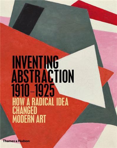Inventing Abstraction 1910-1925 /anglais