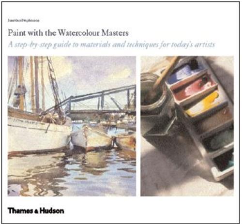 Paint with the Watercolour Masters A Step by Step Guide /anglais