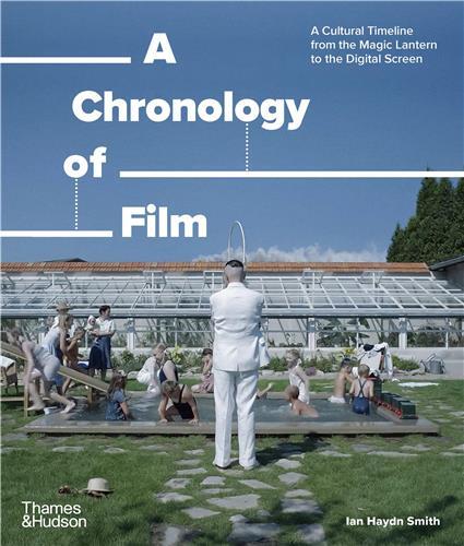 A Chronology of Film: A Cultural Timeline from the Magic Lantern to the Digital Screen (Paperback) /