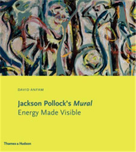 Jackson Pollock's Mural: Energy Made Visible /anglais