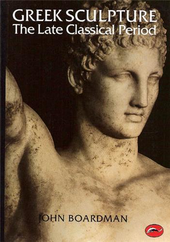 Greek Sculpture The Late Classical Period (World of Art) /anglais