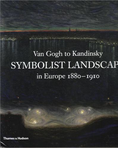 Van Gogh to Kandinsky: Symbolist Landscape in Europe 1880-1910 /anglais