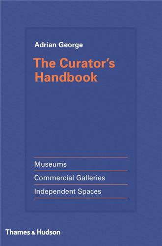 The Curator's Handbook Museums, Commercial Galleries, Independent Spaces /anglais