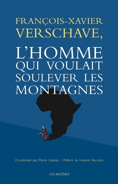 François-Xavier Verschave - L'homme qui voulait soulever les montagnes