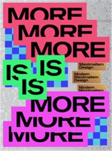 MORE IS MORE DESIGNING BIGGER, BOLDER & BRIGHTER /ANGLAIS