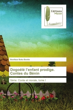 Dogoélé l'enfant prodige. Contes du Bénin
