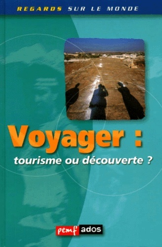 Voyager tourisme ou découverte