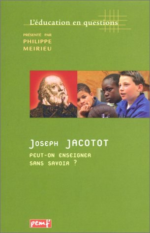 Joseph JACOTOT. Peut-on enseigner sans savoir ?