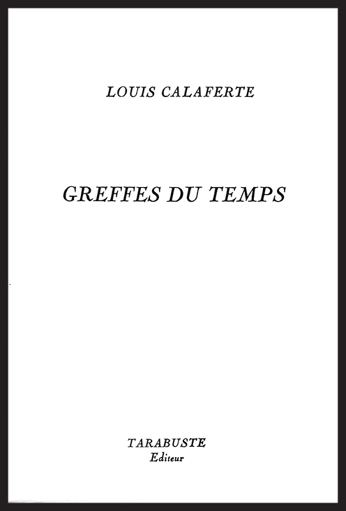 GREFFES DU TEMPS - Louis Calaferte