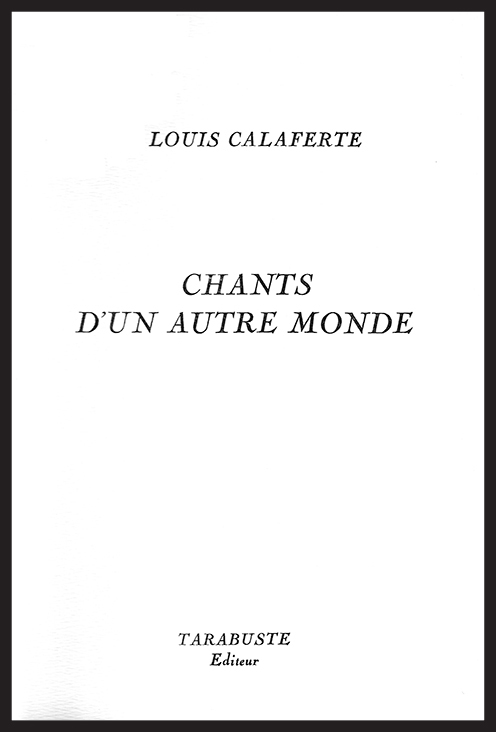 CHANTS D'UN AUTRE MONDE - Louis Calaferte