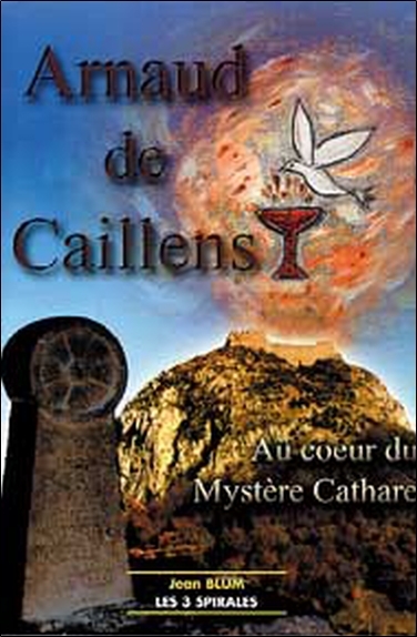 Arnaud de Caillens. mystère cathare