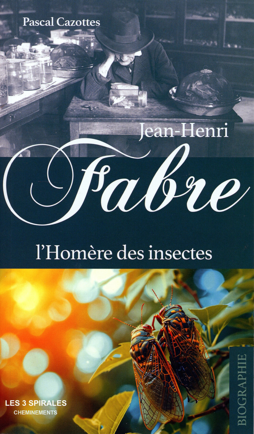 Jean-Henri Fabre - L'Homère des insectes
