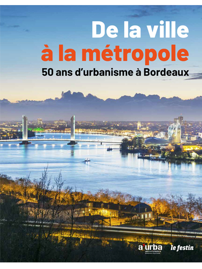 De la ville à la métropole - 50 ans d'urbanisme à Bordeaux