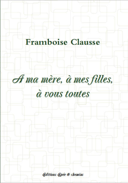 A ma mère, à mes filles, à ...