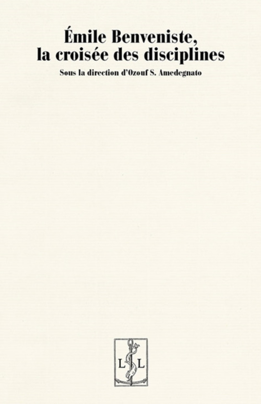 Émile Benveniste, la croisée des disciplines - actes du colloque international de Galgary (3 et 4 juin 2016)