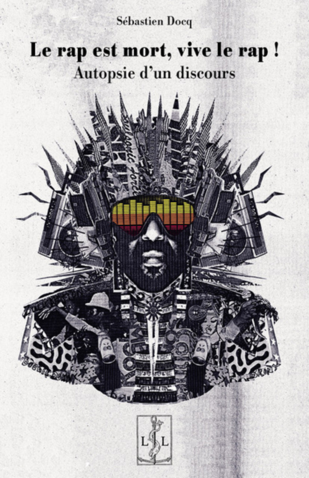 LE RAP EST MORT, VIVE LE RAP ! : AUTOPSIE D UN DISCOURS