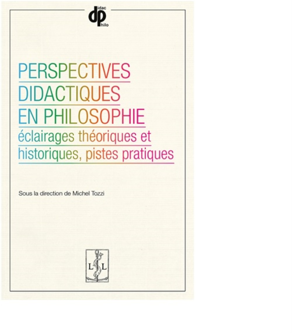 Perspectives didactiques en philosophie - éclairages théoriques et historiques, pistes pratiques