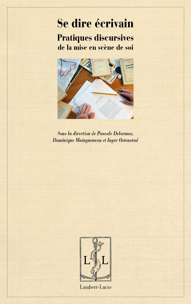 Se dire écrivain - pratiques discursives de la mise en scène de soi