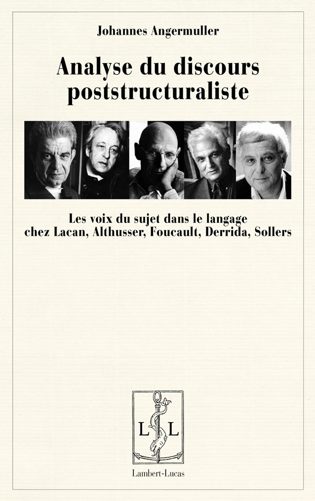 Analyse du discours poststructuraliste - les voix du sujet dans le langage chez Lacan, Althusser, Foucault, Derrrida, Sollers