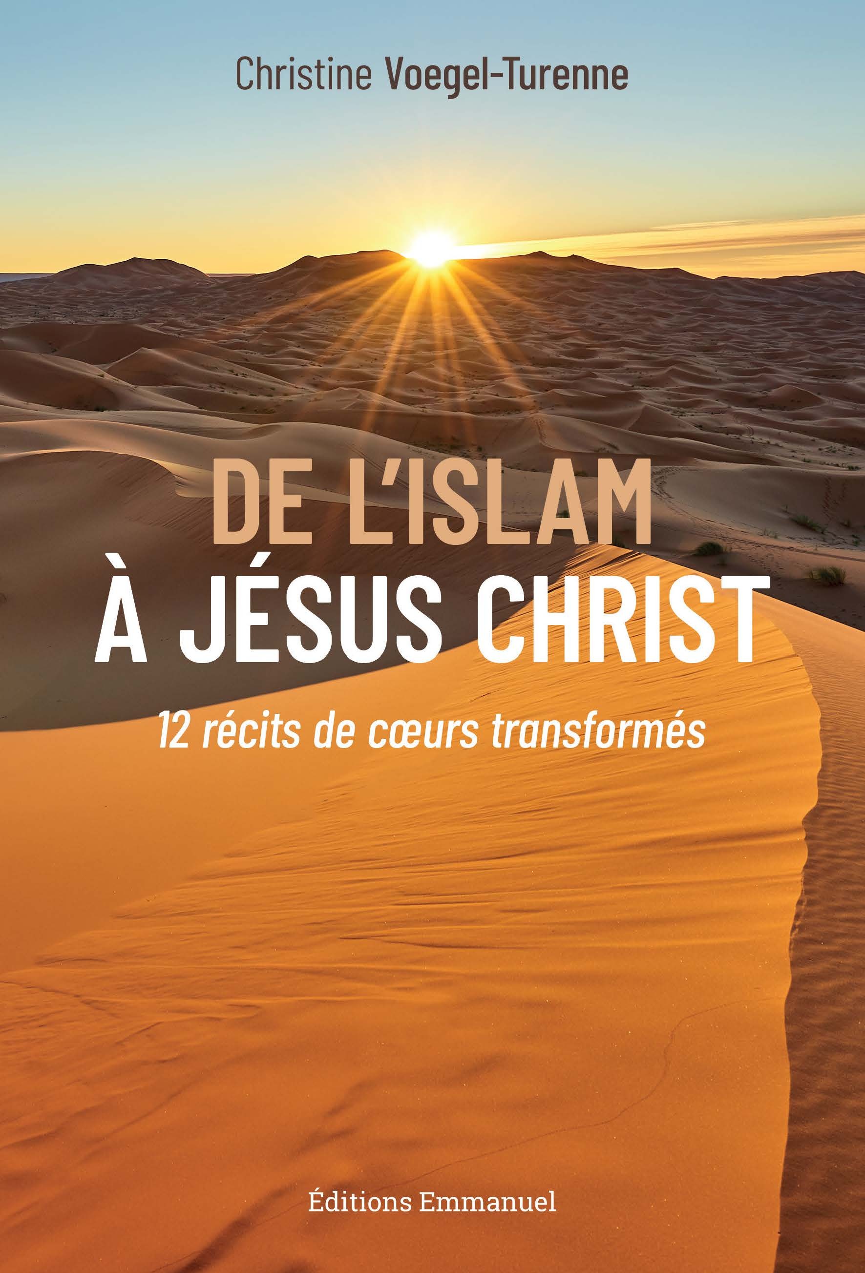 De l'Islam à Jésus Christ - 12 récits de coeurs transformés