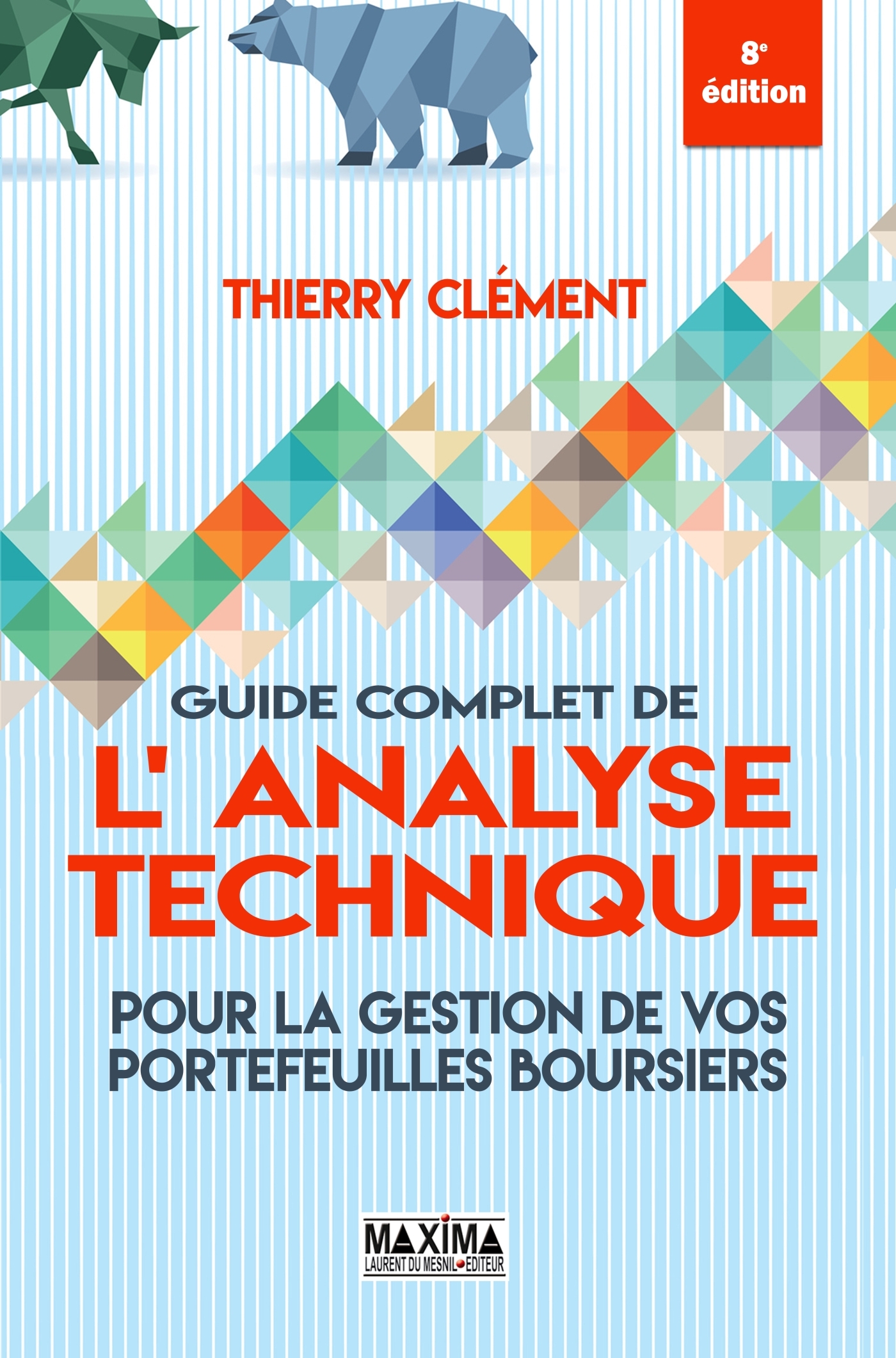 Guide complet de l'analyse technique pour la gestion de vos portefeuilles boursiers - 8e éd.