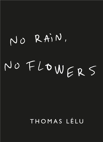 Thomas Lelu No Rain, No Flowers /anglais