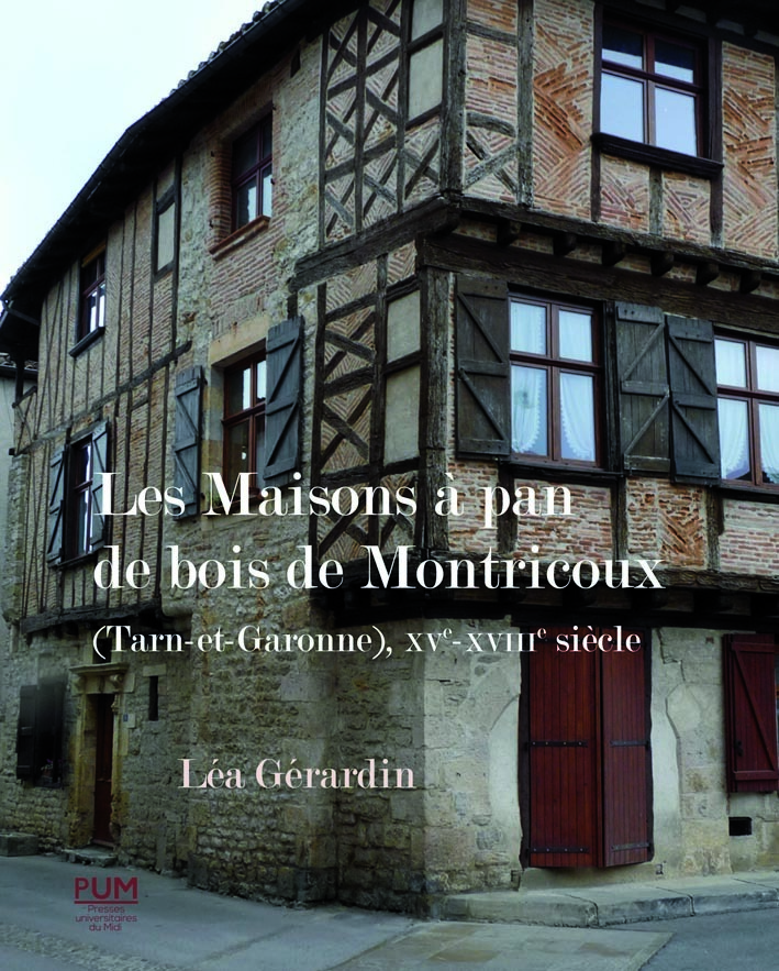 Les maisons à pan de bois de montricoux (tarn-et-garonne), XVe-XVIIIe siècle