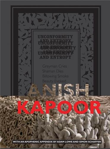 Anish Kapoor Unconformity and Entropy /anglais