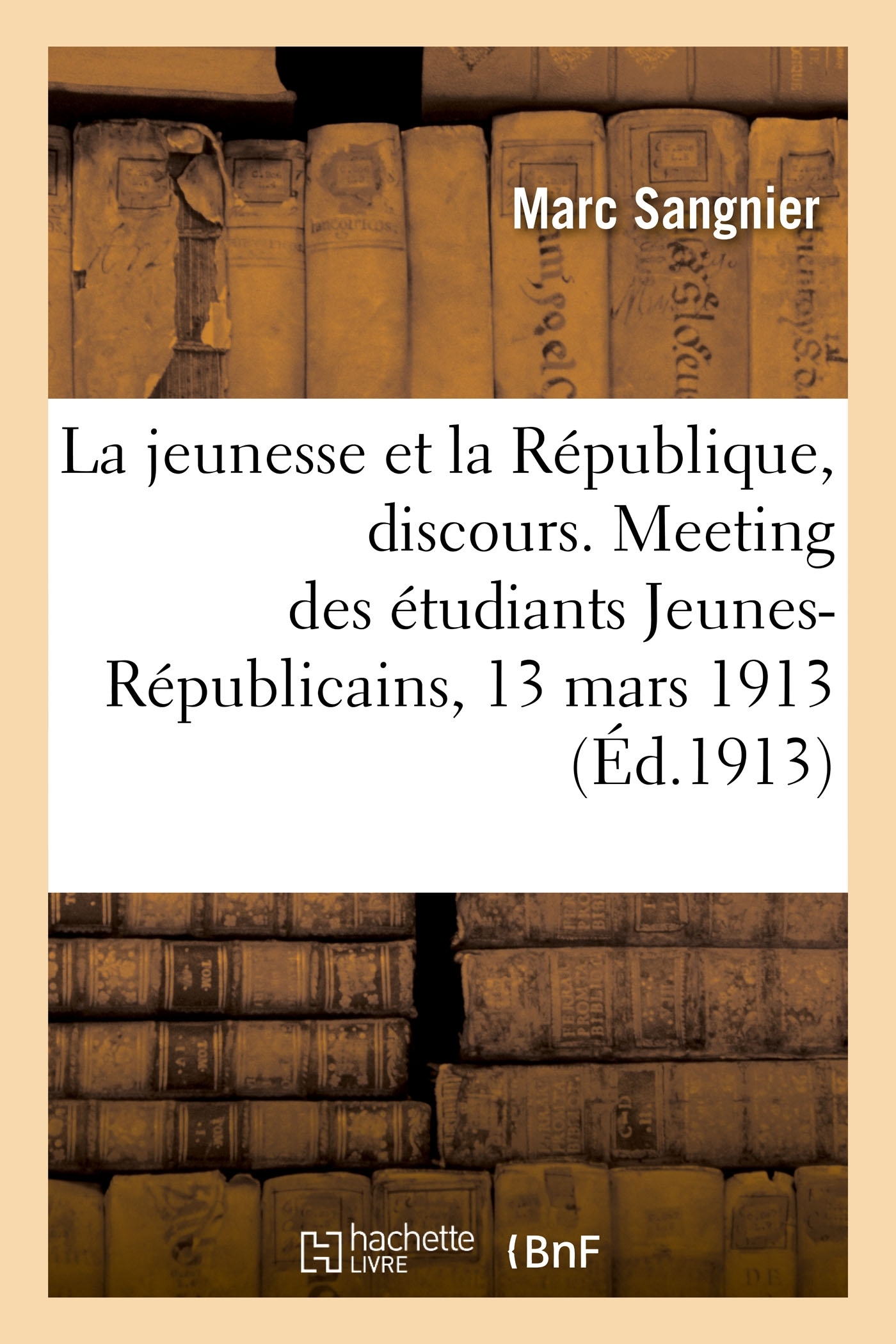 La jeunesse et la République, discours. Meeting des étudiants Jeunes-Républicains, 13 mars 1913
