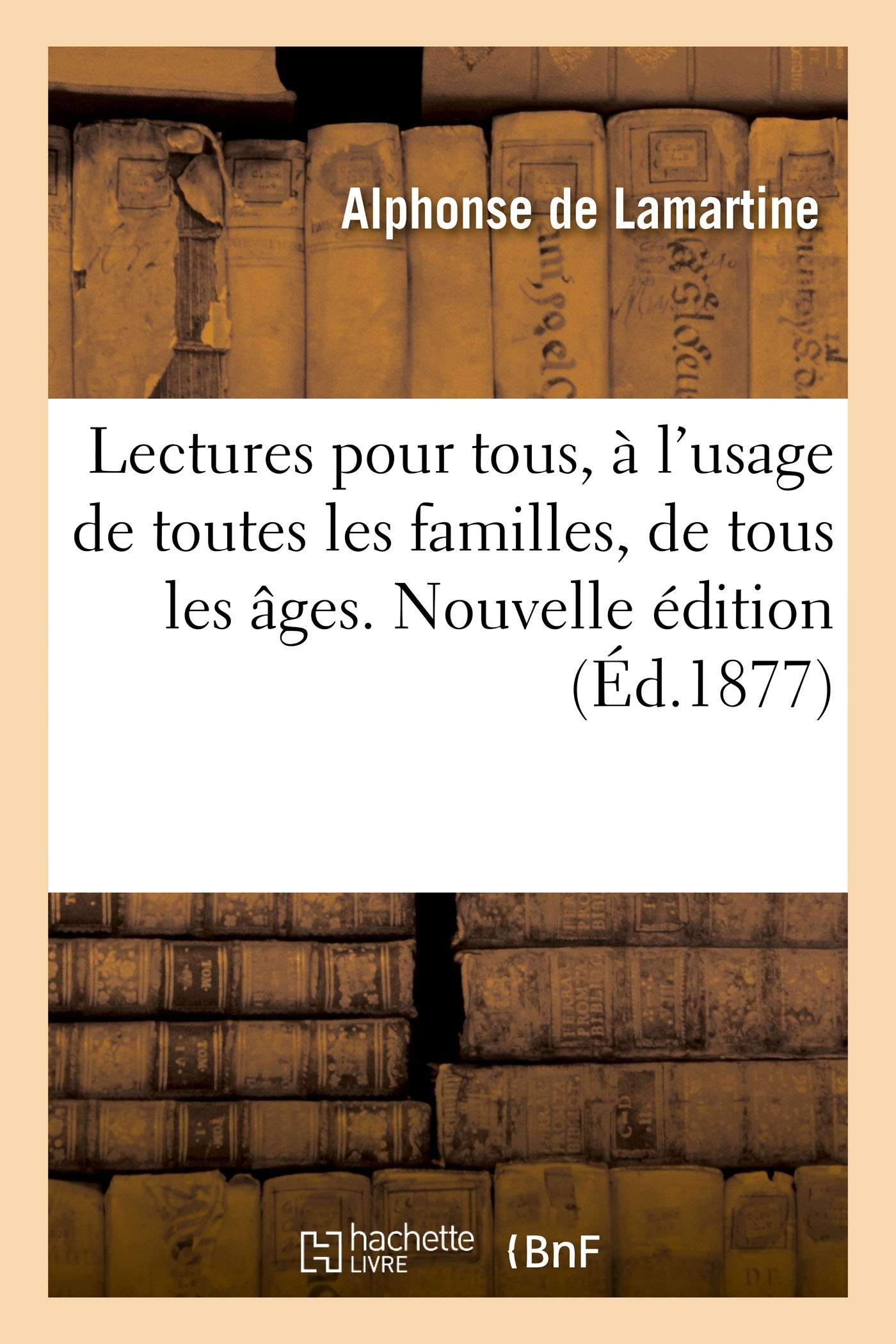 Lectures pour tous, à l'usage de toutes les familles, de tous les âges. Nouvelle édition