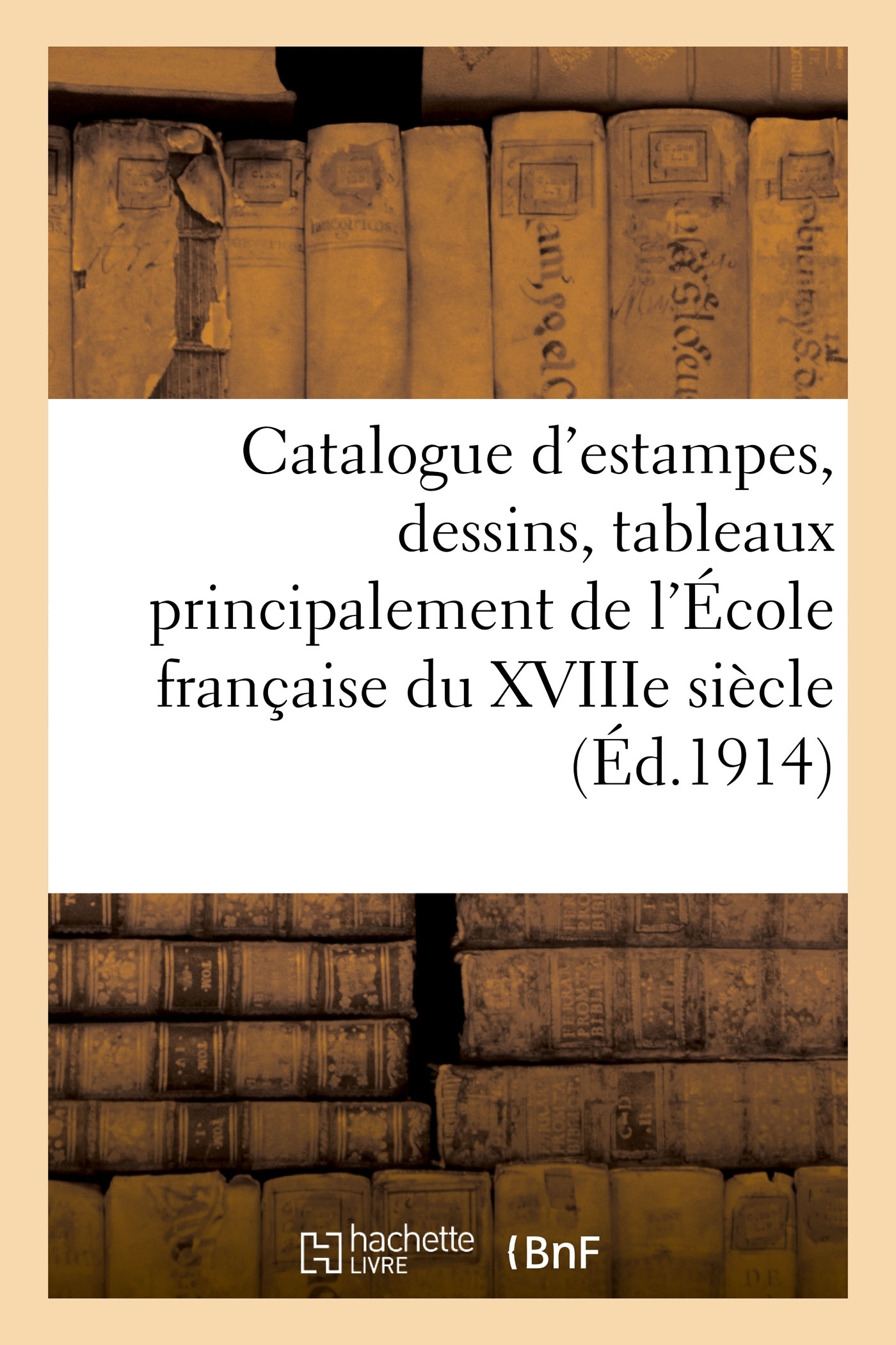 Catalogue d'estampes, dessins, tableaux principalement de l'École française du XVIIIe siècle