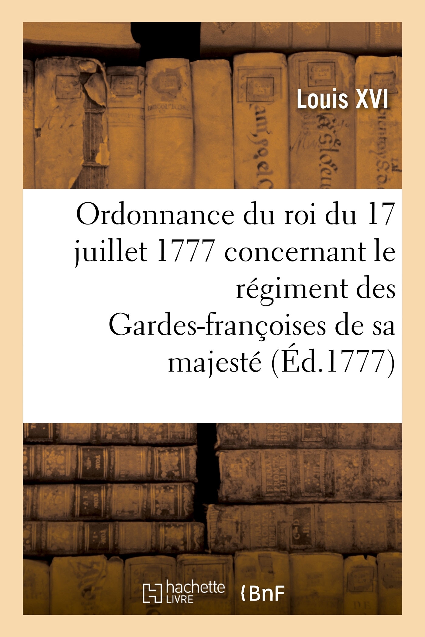 Ordonnance du roi du 17 juillet 1777, concernant le régiment des Gardes-françoises de sa majesté