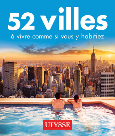 52 villes à vivre comme si vous y habitiez